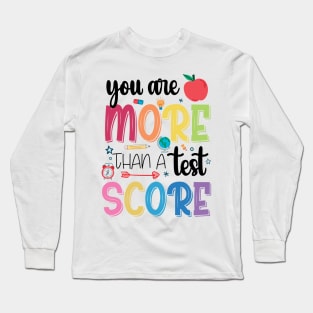 You Are More Than A Test Score Inspirational Teacher Saying Long Sleeve T-Shirt